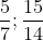 \frac{5}{7} ;\frac{15}{14}