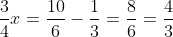 <td>\frac{3}{4}x = \frac{10}{6} - \frac{1}{3} = \frac{8}{6} = \frac{4}{3}</td>