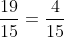 rac{19}{15} = rac{4}{15}