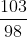 rac{103}{98}