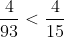 rac{4}{93} < rac{4}{15}