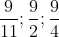rac{9}{11}; rac{9}{2}; rac{9}{4}