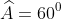 \widehat{A} = 60^{\circ}