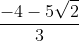 rac{-4 - 5 sqrt{2}}{3}