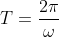 T = \frac{2\pi }{\omega }