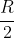 rac{R}{2}