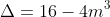 Delta = 16 - 4m^{3} + 4m = 0