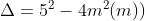 Delta = 5^{2} - 4m^{2}