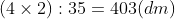 (4\times 2)\div 35 = 403(dm)