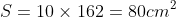 S = 10 \times 162 = 80 cm^{2}