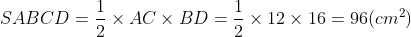 Diện tích của hình thoi ABCD được tính bằng công thức: S = \frac{1}{2} \times AC \times BD = \frac{1}{2} \times 12 \times 16 = 96 (cm^{2})
