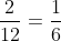 rac{2}{12} = rac{1}{6}