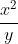 rac{x^{2}}{y}