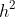 h^{2}