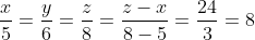 \frac{x}{5} = \frac{y}{6} = \frac{z}{8} = \frac{z - x}{8 - 5} = \frac{24}{3} = 8