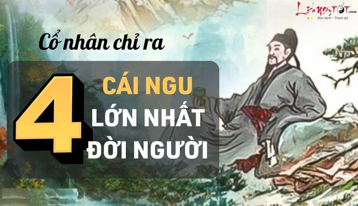 Cổ nhân chỉ ra 4 điều ngu dại nhất trong đời người