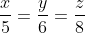 \frac{x}{5} = \frac{y}{6} = \frac{z}{8}