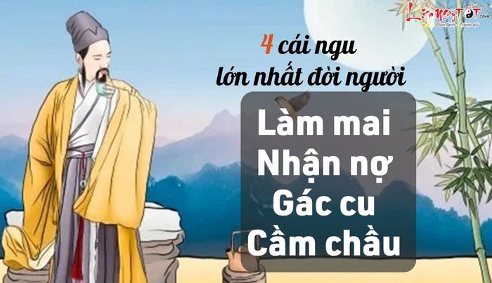 4 điều ngu dại nhất trong đời người: Làm mai, nhận nợ, gác cu, cầm chầu