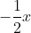 -rac{1}{2}x