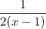 rac{1}{2(x-1)}