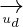 \underset{^{u_{d}}}{\rightarrow}