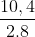 rac{10,4}{2 cdot 8}