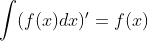 int (f(x)dx)' = f(x)