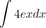 \int 4e^{x} dx