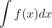 int f(x)dx
