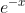 e^{-x}