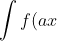 int f(ax + b)dx