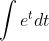 int e^{t}dt