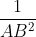 rac{1}{AB^{2}}