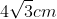 C. 4sqrt{3} cm