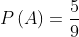P(A) = rac{5}{9}