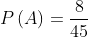 P(A) = rac{8}{45}