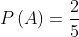Xác suất P(A) = rac{2}{5}
