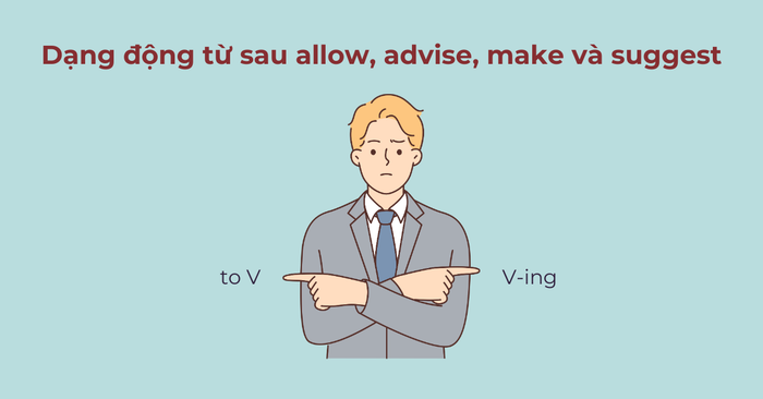 Hình thức động từ theo sau allow, advise, make và suggest