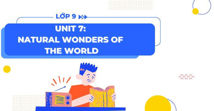 marvels of the earth unit 7 tieng anh 9 global success trang 72 81