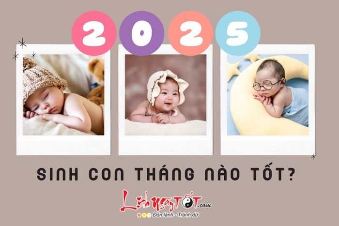 Tháng nào trong năm 2025 là thời điểm lý tưởng để sinh con?