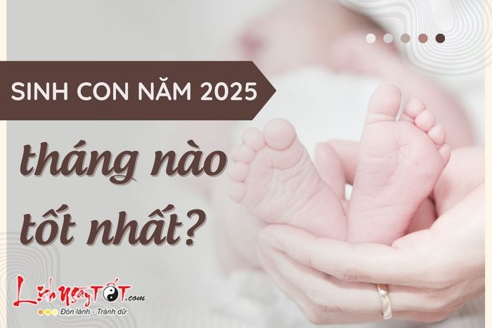 Tháng nào trong năm 2025 là tốt nhất để sinh con?