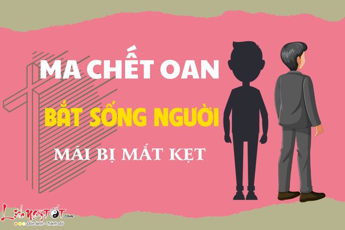 Lý do ma chết oan bắt người sống