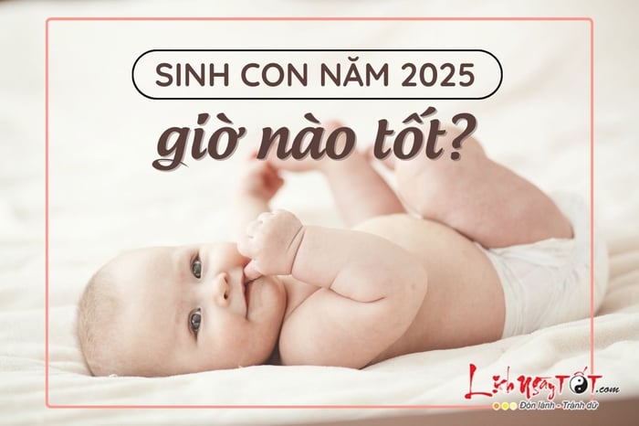 Sinh con năm 2025 vào giờ nào là tốt nhất?