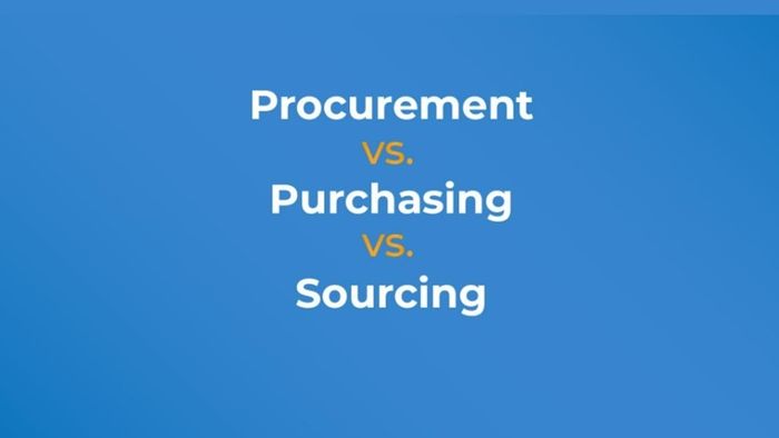 Sourcing (tìm nguồn cung ứng) so với Procurement (mua sắm) và Purchasing (mua hàng)