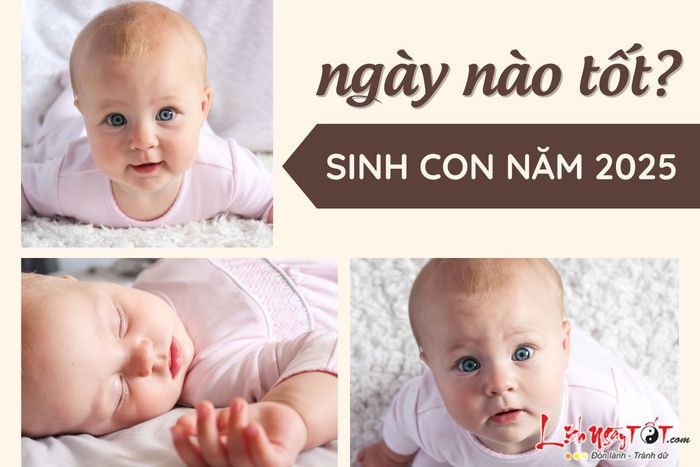 Sinh con năm 2025 vào ngày nào là tốt?