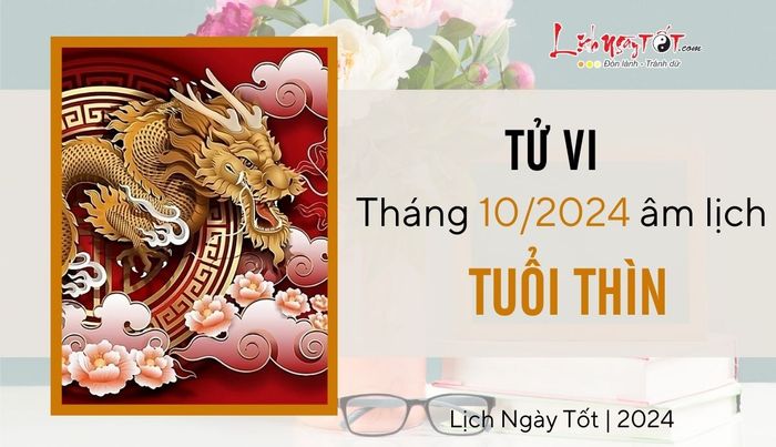 Tử vi tháng 10/2024 cho tuổi Thìn âm lịch