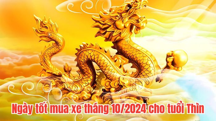 Ngày đẹp để mua xe trong tháng 10/2024 dành cho tuổi Thìn