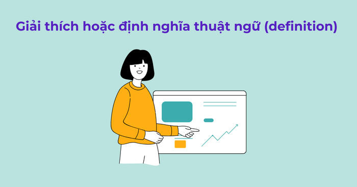 Giải thích hoặc định nghĩa khái niệm (definition)