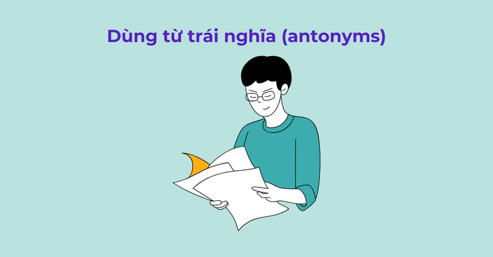 Sử dụng từ trái nghĩa (antonyms)