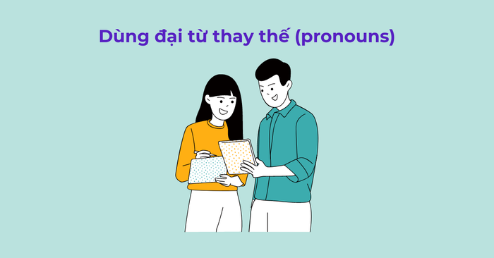 Sử dụng đại từ thay thế (pronouns)